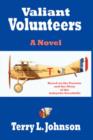 Image for Valiant Volunteers : A Novel Based on the Passion and the Glory of the Lafayette Escadrille
