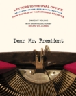 Image for Dear Mr. President  : letters to the Oval Office from the files of the National Archives