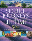 Image for Secret journeys of a lifetime  : 500 of the world&#39;s best hidden travel gems