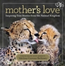 Image for Mother&#39;s love  : inspiring true stories from the animal kingdom