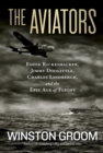 Image for The aviators  : Eddie Rickenbacker, Jimmy Doolittle, Charles Lindbergh, and the epic age of flight