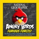 Image for National Geographic Angry birds furious forces!  : the physics at play in the world&#39;s most popular game
