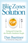 Image for The Blue Zones solution  : eating and living like the world&#39;s healthiest people