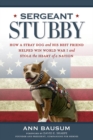Image for Sergeant Stubby  : how a brave dog and his best friend helped win World War I and stole the heart of a nation