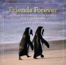 Image for Friends forever  : 42 ways to celebrate love, loyalty, and togetherness