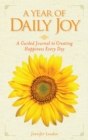 Image for A Year of Daily Joy : A Guided Journal to Creating Happiness Every Day