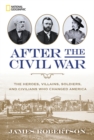 Image for After the Civil War  : the heroes, villains, soldiers, and civilians who changed America