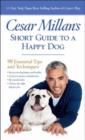 Image for Cesar Millan&#39;s short guide to a happy dog  : 98 essential tips and techniques