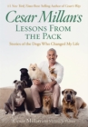 Image for Cesar Millan&#39;s lessons from the pack  : eight inspiring ways dogs enrich our lives
