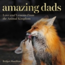 Image for Amazing dads  : love and lessons from the animal kingdom