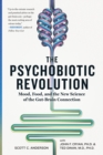 Image for The psychobiotic revolution  : mood, food, and the new science of the gut-brain connection