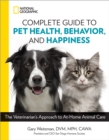 Image for National Geographic Complete Guide to Pet Health, Behavior, and Happiness : The Veterinarian&#39;s Approach to At-Home Animal Care