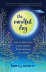 Image for The mindful day  : how to find focus, calm, and joy from morning to evening