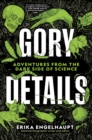 Image for Gory details  : adventures from the dark side of science
