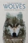 Image for The wisdom of wolves  : lessons from the sawtooth pack