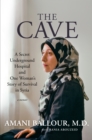Image for The cave  : a secret underground hospital and one woman&#39;s story of survival in Syria