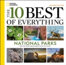 Image for The 10 Best of Everything National Parks, 2nd Edition : 800 Top Picks From Parks Coast to Coast