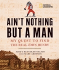 Image for Ain&#39;t nothing but a man  : my quest to find the real John Henry