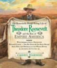 Image for The Remarkable Rough-Riding Life of Theodore Roosevelt and the Rise of Empire America