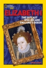 Image for World History Biographies: Elizabeth I : The Outcast Who Became England&#39;s Queen