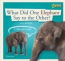 Image for What did one elephant say to the other?  : a book about animal communication