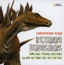 Image for Bizarre dinosaurs  : some very strange creatures and why we think they got that way