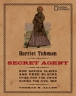 Image for Harriet Tubman, secret agent  : how daring slaves and free Blacks spied for the Union during the Civil War