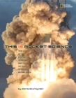 Image for This is rocket science  : the true story of the risk-taking scientists who figured out ways to explore beyond Earth