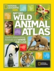Image for Wild animal atlas  : Earth&#39;s astonishing animals and where they live