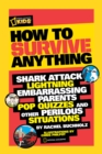 Image for How to survive anything  : shark attack, quicksand, embarrassing parents, pop quizzes, and other perilous situations