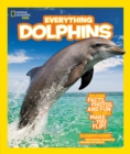 Image for Everything dolphins  : all the dolphin facts, photos, and fun that will make you flip