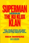 Image for Superman versus the Ku Klux Klan: the true story of how the iconic superhero battled the men of hate