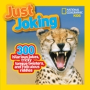 Image for Just joking  : 300 hilarious jokes, tricky tongue twisters, and ridiculous riddles