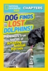 Image for National Geographic Kids Chapters: Dog Finds Lost Dolphins : And More True Stories of Amazing Animal Heroes