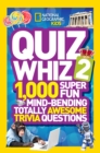Image for Quiz whiz 2  : 1,000 super fun mind-bending totally awesome trivia questions