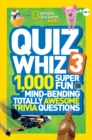 Image for Quiz Whiz 3 : 1,000 Super Fun Mind-Bending Totally Awesome Trivia Questions