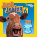 Image for Just joking 6  : 300 hilarious jokes about everything, including tongue twisters, riddles, and more!
