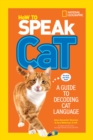 Image for How to speak cat  : a guide to decoding cat language