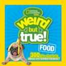 Image for Weird But True! Food : 300 Bite-Size Facts About Incredible Edibles