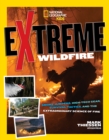 Image for Extreme Wildfire : Smoke Jumpers, High-Tech Gear, Survival Tactics, and the Extraordinary Science of Fire