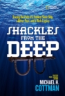 Image for Shackles from the deep: tracing the path of sunken slave ship, a bitter past, and a rich legacy