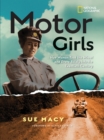 Image for Motor girls  : how women took the wheel and drove boldly into the twentieth century