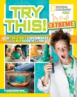 Image for Try this! extreme  : 50 fun &amp; safe experiments for the mad scientist in you