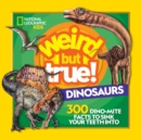 Image for Weird but true dinosaurs  : 300 dino-mite facts to sink your teeth into
