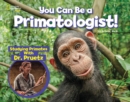 Image for You Can Be a Primatologist