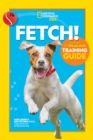 Image for Fetch! A How to Speak Dog Training Guide