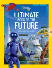 Image for Ultimate book of the future  : incredible, ingenious, and totally real tech that will change life as you know it