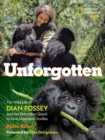 Image for Unforgotten  : the wild life of Dian Fossey and her relentless quest to save mountain gorillas