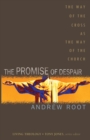 Image for The promise of despair  : the way of the Cross as the way of the church