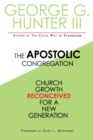 Image for The Apostolic Congregation : Church Growth Reconceived for a New Congregation